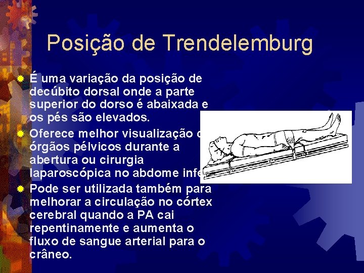 Posição de Trendelemburg É uma variação da posição de decúbito dorsal onde a parte