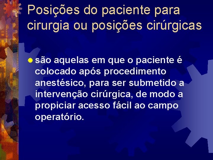 Posições do paciente para cirurgia ou posições cirúrgicas ® são aquelas em que o