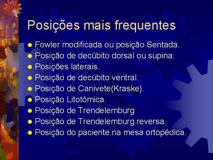 Posições mais frequentes ® Fowler modificada ou posição Sentada. ® Posição de decúbito dorsal