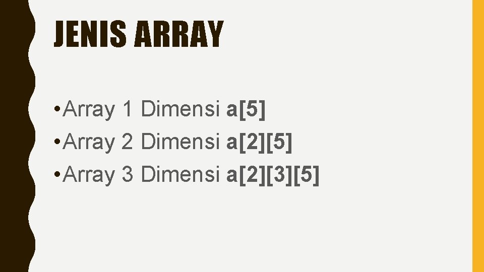 JENIS ARRAY • Array 1 Dimensi a[5] • Array 2 Dimensi a[2][5] • Array