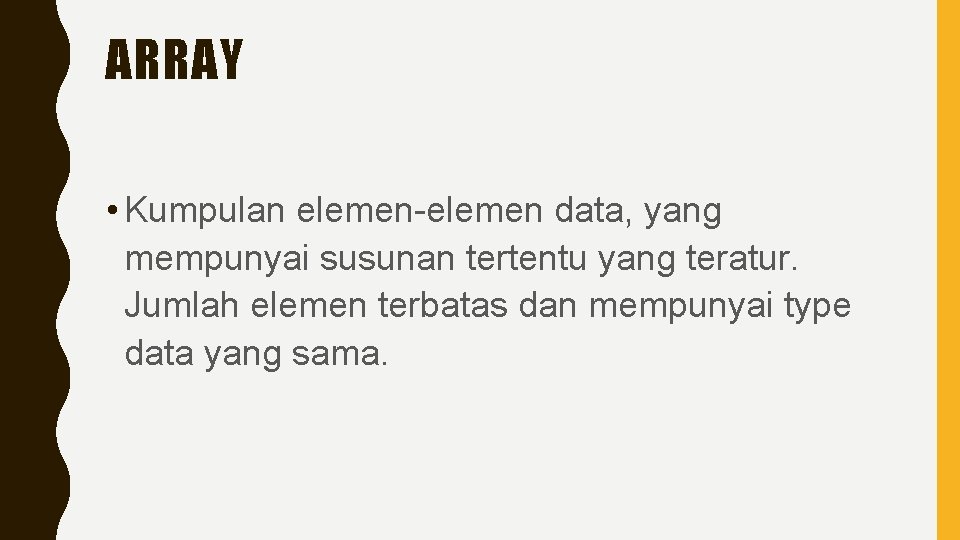 ARRAY • Kumpulan elemen-elemen data, yang mempunyai susunan tertentu yang teratur. Jumlah elemen terbatas