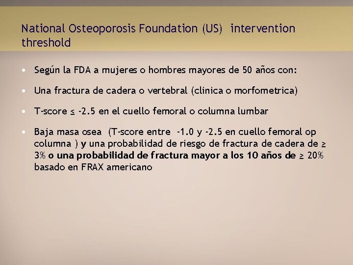 National Osteoporosis Foundation (US) intervention threshold • Según la FDA a mujeres o hombres