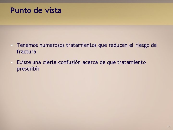 Punto de vista • Tenemos numerosos tratamientos que reducen el riesgo de fractura •