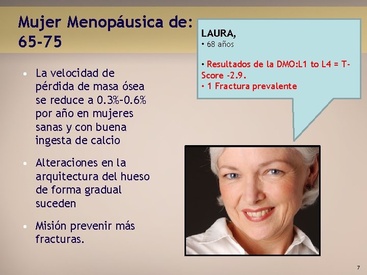 Mujer Menopáusica de: 65 -75 • La velocidad de pérdida de masa ósea se