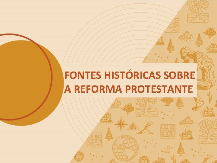 FONTES HISTÓRICAS SOBRE A REFORMA PROTESTANTE 