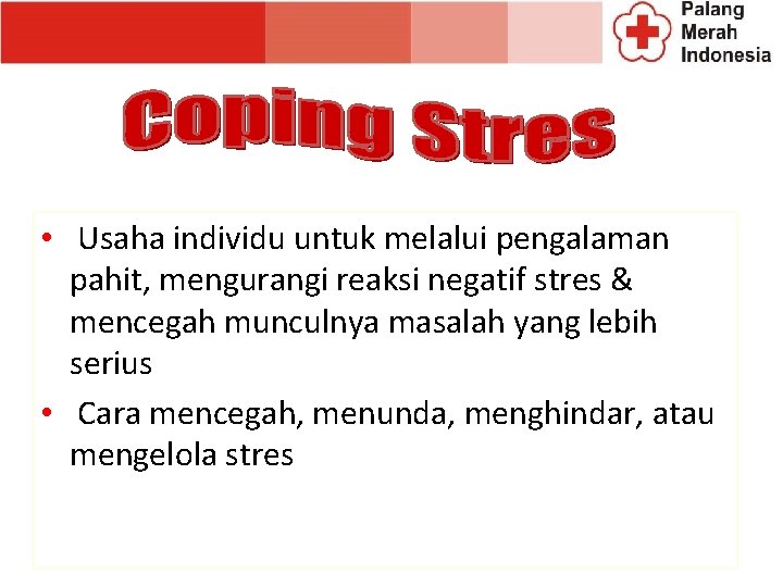 • Usaha individu untuk melalui pengalaman pahit, mengurangi reaksi negatif stres & mencegah • Usaha individu untuk melalui pengalaman pahit, mengurangi reaksi negatif stres & mencegah