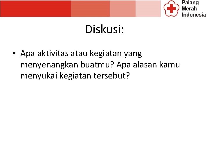 Diskusi: • Apa aktivitas atau kegiatan yang menyenangkan buatmu? Apa alasan kamu menyukai kegiatan Diskusi: • Apa aktivitas atau kegiatan yang menyenangkan buatmu? Apa alasan kamu menyukai kegiatan