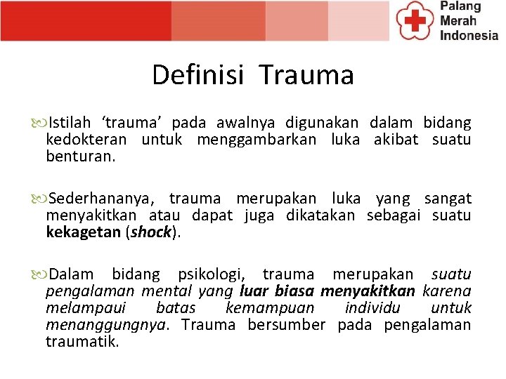 Definisi Trauma Istilah ‘trauma’ pada awalnya digunakan dalam bidang kedokteran untuk menggambarkan luka akibat Definisi Trauma Istilah ‘trauma’ pada awalnya digunakan dalam bidang kedokteran untuk menggambarkan luka akibat