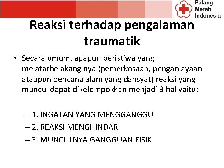 Reaksi terhadap pengalaman traumatik • Secara umum, apapun peristiwa yang melatarbelakanginya (pemerkosaan, penganiayaan ataupun Reaksi terhadap pengalaman traumatik • Secara umum, apapun peristiwa yang melatarbelakanginya (pemerkosaan, penganiayaan ataupun