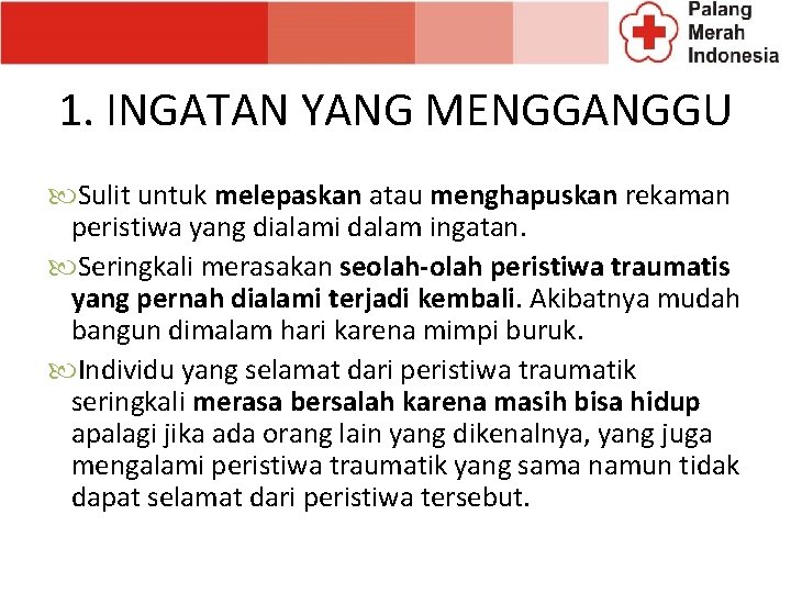 1. INGATAN YANG MENGGANGGU Sulit untuk melepaskan atau menghapuskan rekaman peristiwa yang dialami dalam 1. INGATAN YANG MENGGANGGU Sulit untuk melepaskan atau menghapuskan rekaman peristiwa yang dialami dalam