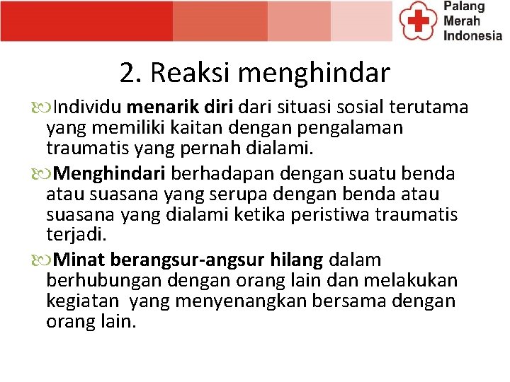 2. Reaksi menghindar Individu menarik diri dari situasi sosial terutama yang memiliki kaitan dengan 2. Reaksi menghindar Individu menarik diri dari situasi sosial terutama yang memiliki kaitan dengan