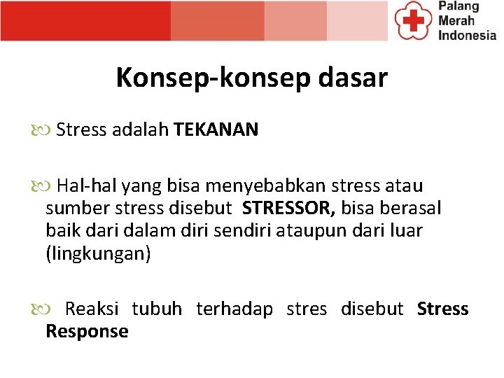 Konsep-konsep dasar Stress adalah TEKANAN Hal-hal yang bisa menyebabkan stress atau sumber stress disebut Konsep-konsep dasar Stress adalah TEKANAN Hal-hal yang bisa menyebabkan stress atau sumber stress disebut