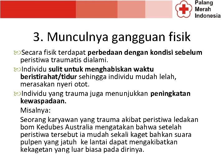 3. Munculnya gangguan fisik Secara fisik terdapat perbedaan dengan kondisi sebelum peristiwa traumatis dialami. 3. Munculnya gangguan fisik Secara fisik terdapat perbedaan dengan kondisi sebelum peristiwa traumatis dialami.