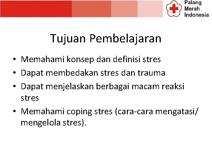 Tujuan Pembelajaran • Memahami konsep dan definisi stres • Dapat membedakan stres dan trauma Tujuan Pembelajaran • Memahami konsep dan definisi stres • Dapat membedakan stres dan trauma
