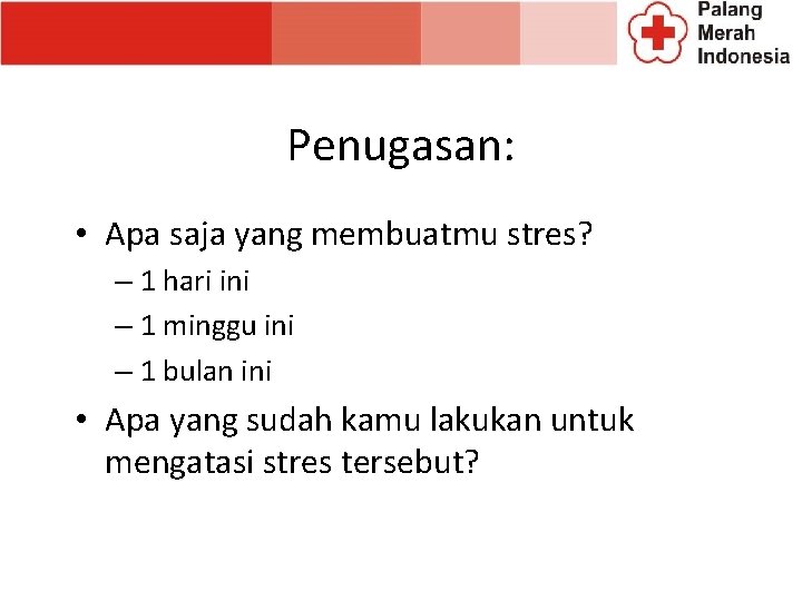 Penugasan: • Apa saja yang membuatmu stres? – 1 hari ini – 1 minggu Penugasan: • Apa saja yang membuatmu stres? – 1 hari ini – 1 minggu