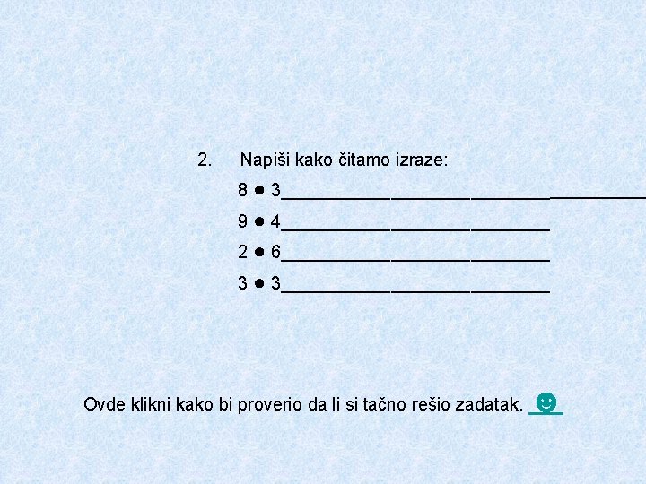 2. Napiši kako čitamo izraze: 8 ● 3______________ 9 ● 4______________ 2 ● 6______________