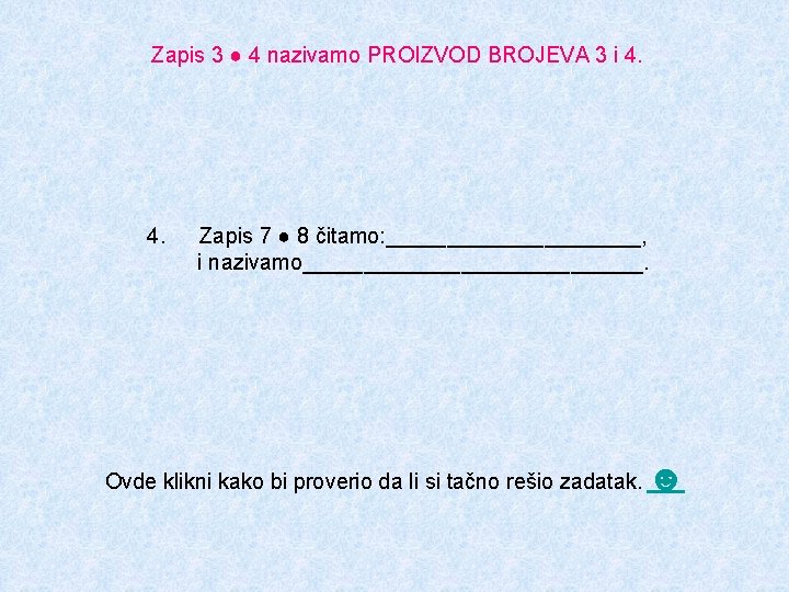 Zapis 3 ● 4 nazivamo PROIZVOD BROJEVA 3 i 4. Zapis 7 ● 8