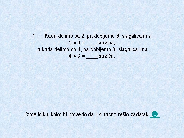 1. Kada delimo sa 2, pa dobijemo 6, slagalica ima 2 ● 6 =____