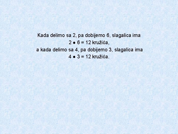 Kada delimo sa 2, pa dobijemo 6, slagalica ima 2 ● 6 = 12