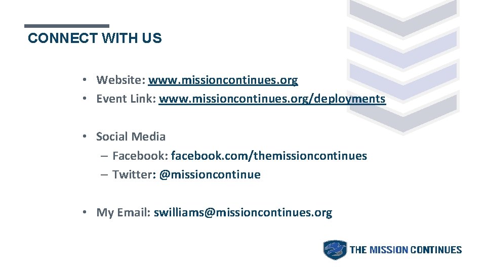 CONNECT WITH US • Website: www. missioncontinues. org • Event Link: www. missioncontinues. org/deployments CONNECT WITH US • Website: www. missioncontinues. org • Event Link: www. missioncontinues. org/deployments