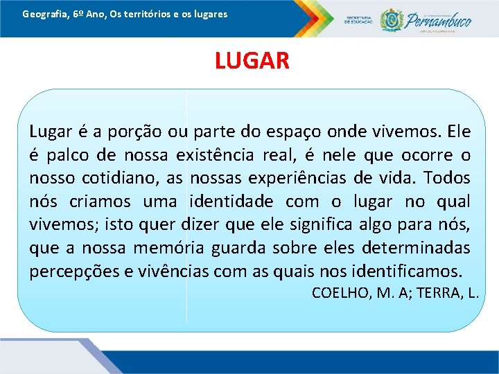 Geografia, 6º Ano, Os territórios e os lugares LUGAR Lugar é a porção ou