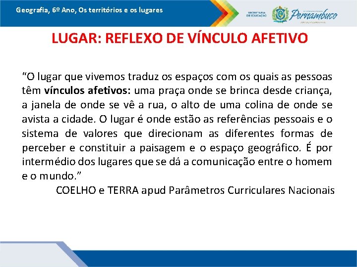 Geografia, 6º Ano, Os territórios e os lugares LUGAR: REFLEXO DE VÍNCULO AFETIVO “O