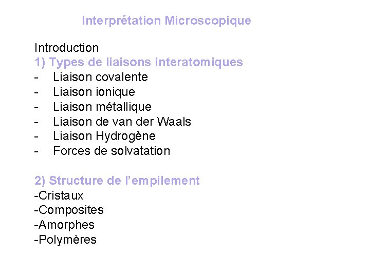 Interprétation Microscopique Introduction 1) Types de liaisons interatomiques - Liaison covalente - Liaison ionique