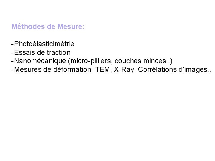 Méthodes de Mesure: -Photoélasticimétrie -Essais de traction -Nanomécanique (micro-pilliers, couches minces. . ) -Mesures