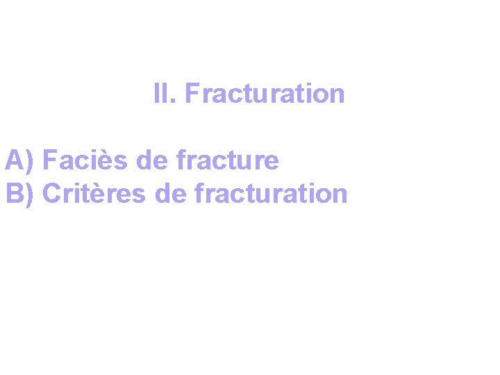 II. Fracturation A) Faciès de fracture B) Critères de fracturation 
