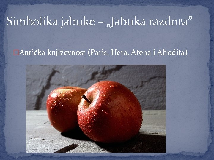 Simbolika jabuke – „Jabuka razdora” �Antička književnost (Paris, Hera, Atena i Afrodita) 