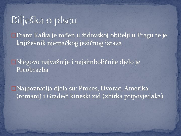 Bilješka o piscu �Franz Kafka je rođen u židovskoj obitelji u Pragu te je