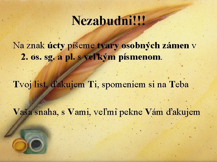 Nezabudni!!! Na znak úcty píšeme tvary osobných zámen v 2. os. sg. a pl.