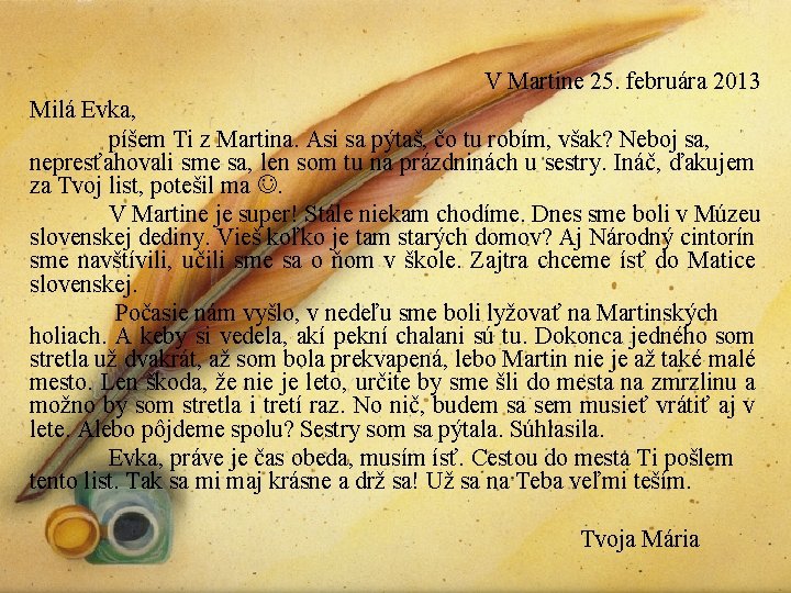 V Martine 25. februára 2013 Milá Evka, píšem Ti z Martina. Asi sa pýtaš,