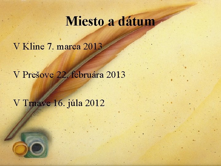 Miesto a dátum V Kline 7. marca 2013 V Prešove 22. februára 2013 V