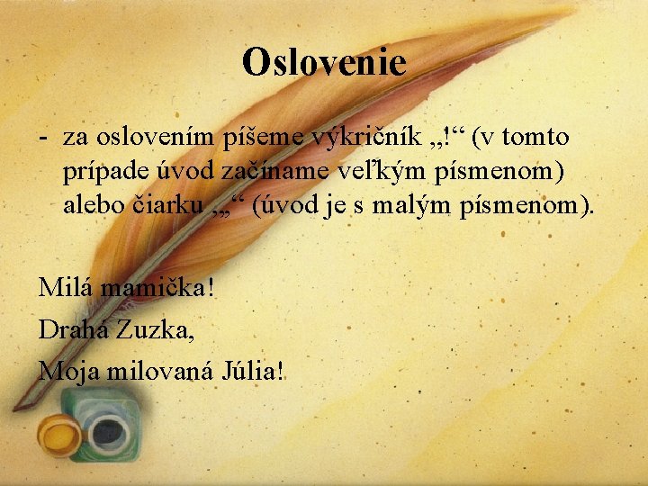 Oslovenie - za oslovením píšeme výkričník „!“ (v tomto prípade úvod začíname veľkým písmenom)