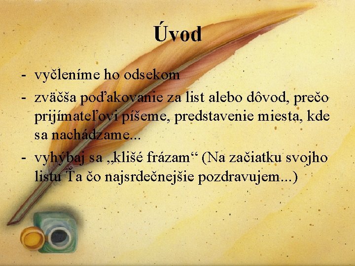 Úvod - vyčleníme ho odsekom - zväčša poďakovanie za list alebo dôvod, prečo prijímateľovi