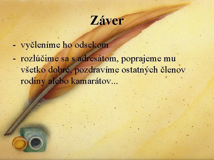 Záver - vyčleníme ho odsekom - rozlúčime sa s adresátom, poprajeme mu všetko dobré,