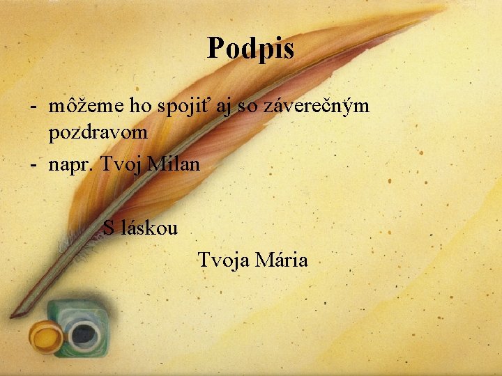 Podpis - môžeme ho spojiť aj so záverečným pozdravom - napr. Tvoj Milan S