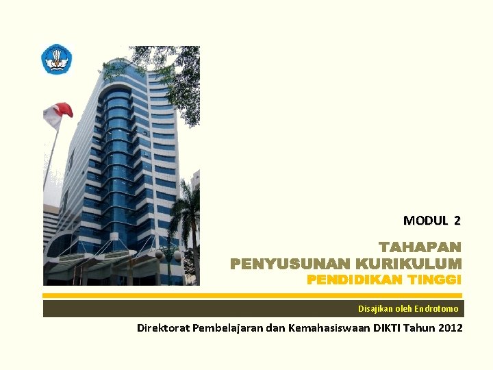 MODUL 2 Disajikan oleh Endrotomo Direktorat Pembelajaran dan Kemahasiswaan DIKTITim Tahun 2012 DIKTI 