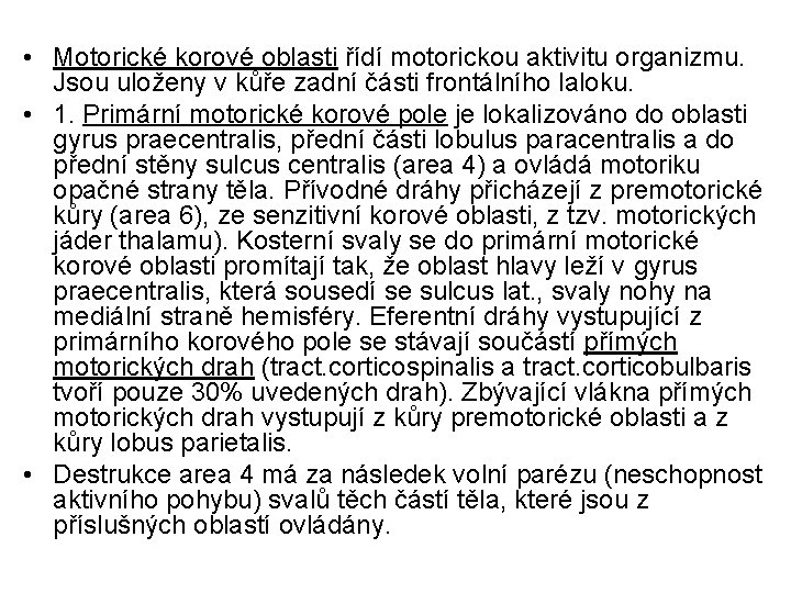  • Motorické korové oblasti řídí motorickou aktivitu organizmu. Jsou uloženy v kůře zadní