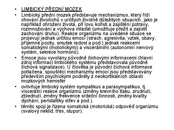  • LIMBICKÝ PŘEDNÍ MOZEK • Limbický přední mozek představuje mechanizmus, který řídí chování