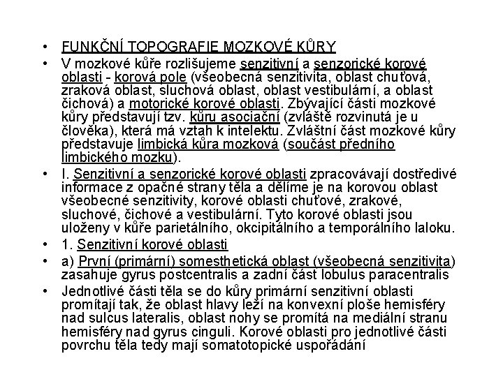  • FUNKČNÍ TOPOGRAFIE MOZKOVÉ KŮRY • V mozkové kůře rozlišujeme senzitivní a senzorické