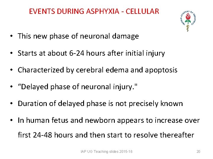 EVENTS DURING ASPHYXIA - CELLULAR • This new phase of neuronal damage • Starts EVENTS DURING ASPHYXIA - CELLULAR • This new phase of neuronal damage • Starts
