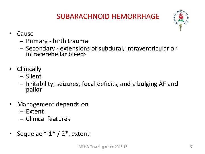 SUBARACHNOID HEMORRHAGE • Cause – Primary - birth trauma – Secondary - extensions SUBARACHNOID HEMORRHAGE • Cause – Primary - birth trauma – Secondary - extensions