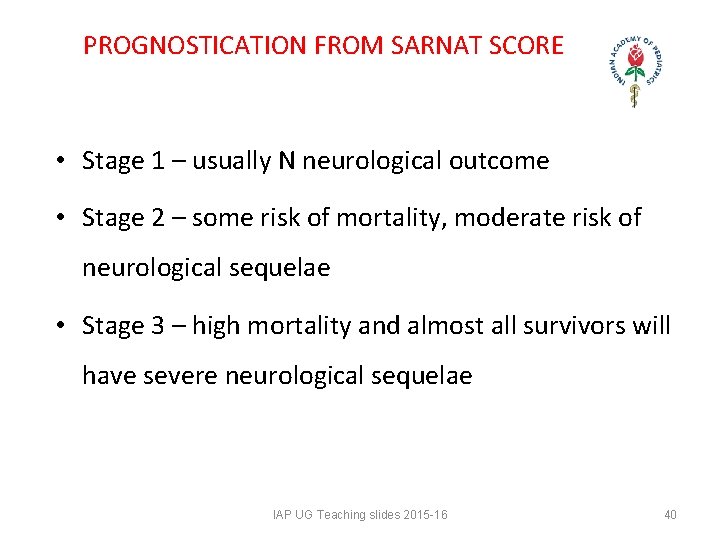 PROGNOSTICATION FROM SARNAT SCORE • Stage 1 – usually N neurological outcome • Stage PROGNOSTICATION FROM SARNAT SCORE • Stage 1 – usually N neurological outcome • Stage