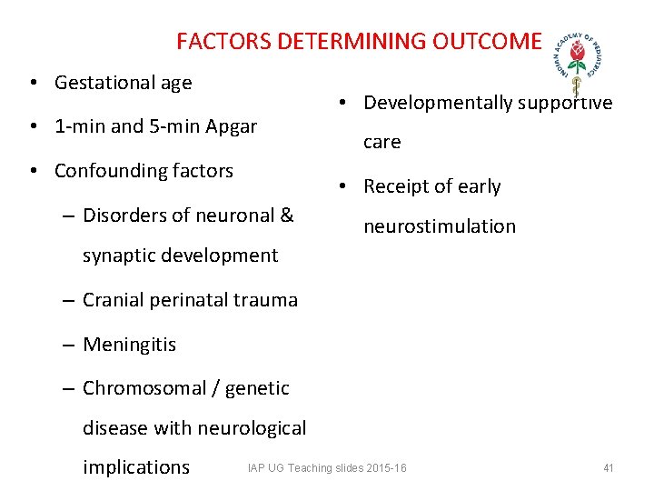 FACTORS DETERMINING OUTCOME • Gestational age • 1 -min and 5 -min Apgar • FACTORS DETERMINING OUTCOME • Gestational age • 1 -min and 5 -min Apgar •