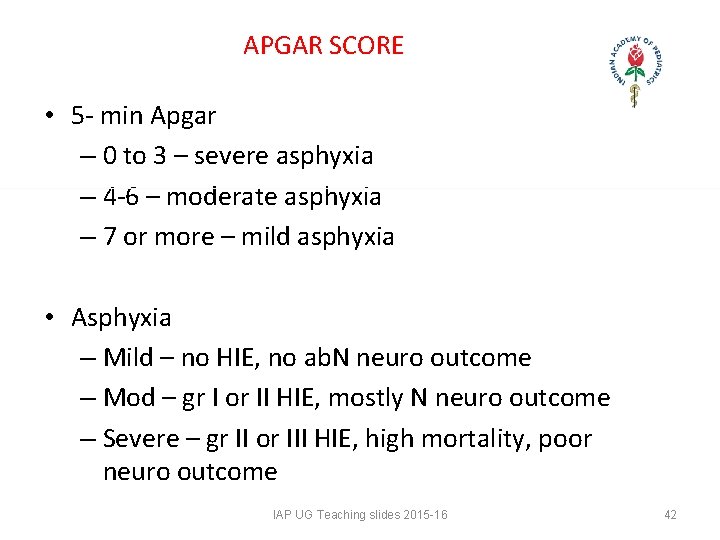 APGAR SCORE • 5 - min Apgar – 0 to 3 – severe asphyxia APGAR SCORE • 5 - min Apgar – 0 to 3 – severe asphyxia