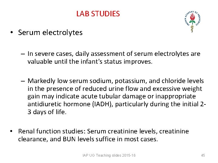 LAB STUDIES • Serum electrolytes – In severe cases, daily assessment of serum electrolytes LAB STUDIES • Serum electrolytes – In severe cases, daily assessment of serum electrolytes