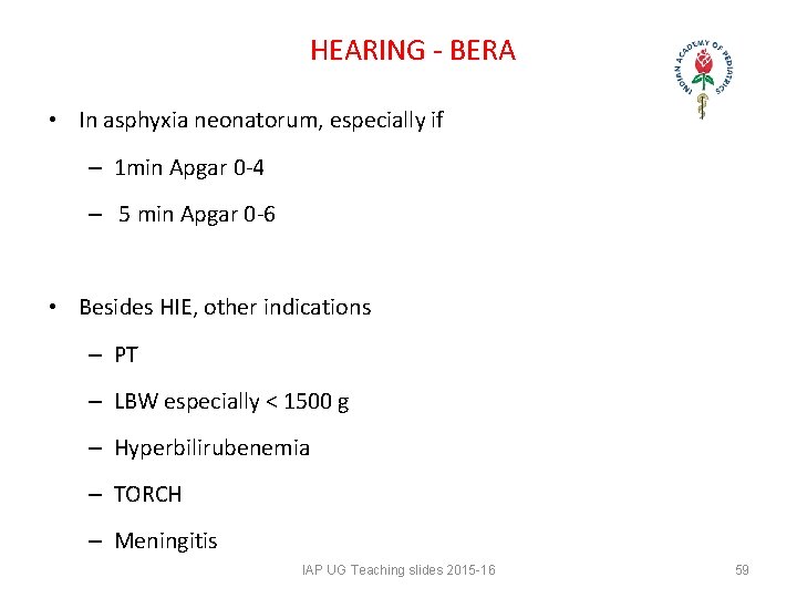 HEARING - BERA • In asphyxia neonatorum, especially if – 1 min Apgar HEARING - BERA • In asphyxia neonatorum, especially if – 1 min Apgar