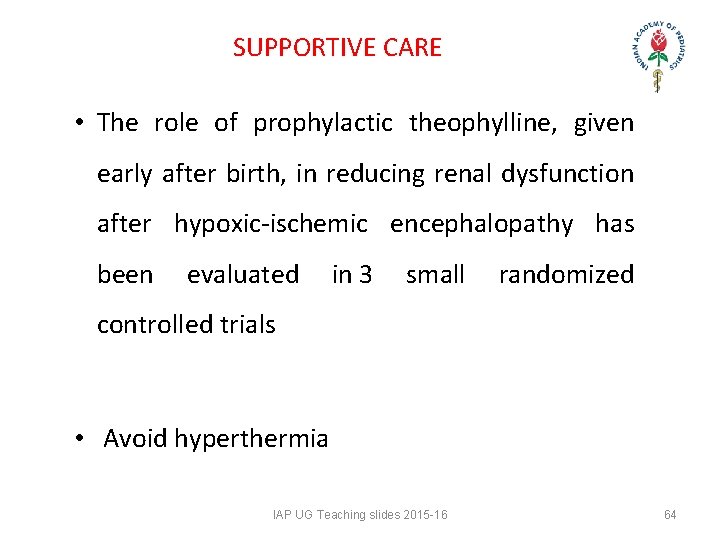SUPPORTIVE CARE • The role of prophylactic theophylline, given early after birth, in reducing SUPPORTIVE CARE • The role of prophylactic theophylline, given early after birth, in reducing